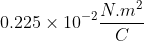 0.225\times 10^{-2}\frac{N.m^{2}}{C}